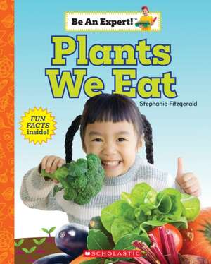 Plants We Eat (Be an Expert!) de Stephanie Fitzgerald