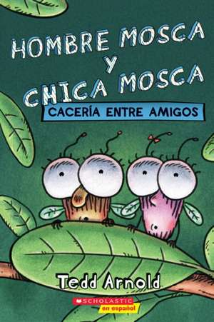 Hombre Mosca Y Chica Mosca: Cacería Entre Amigos (Fly Guy and Fly Girl: Friendly Frenzy) de Tedd Arnold