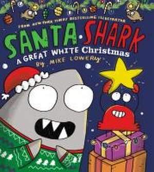 Santa Shark: A Great White Christmas de Mike Lowery