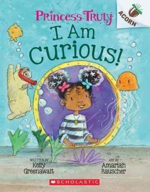 I Am Curious: An Acorn Book (Princess Truly #7) de Kelly Greenawalt