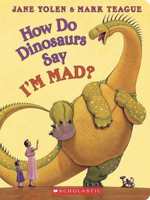 How Do Dinosaurs Say I'm Mad? de Jane Yolen