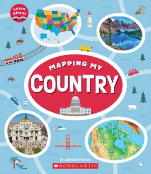 Mapping My Country (Learn About: Mapping) de Jeanette Ferrara