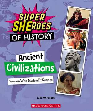 Ancient Civilizations: Women Who Made a Difference (Super Sheroes of History) de Lori Mcmanus