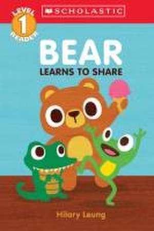 Bear Learns to Share (Scholastic Reader, Level 1) de Hilary Leung