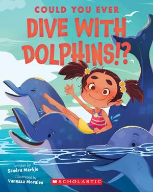 Could You Ever Dive with Dolphins!? de Sandra Markle