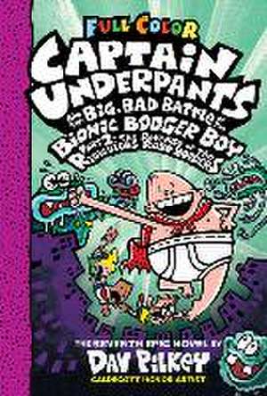 Captain Underpants and the Big, Bad Battle of the Bionic Booger Boy, Part 2: The Revenge of the Ridiculous Robo-Boogers: Color Edition (Captain Underp de Dav Pilkey