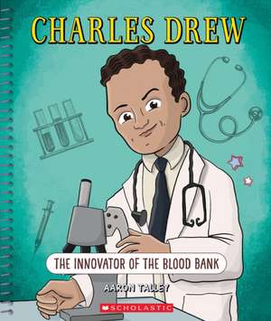 Charles Drew: The Innovator of the Blood Bank (Bright Minds) de Aaron Talley