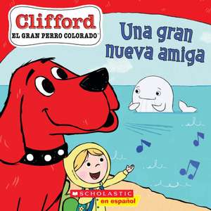 Clifford: Una Gran Nueva Amiga (Big New Friend) de Meredith Rusu