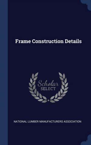 Frame Construction Details de National Lumber Manufacturers Associatio