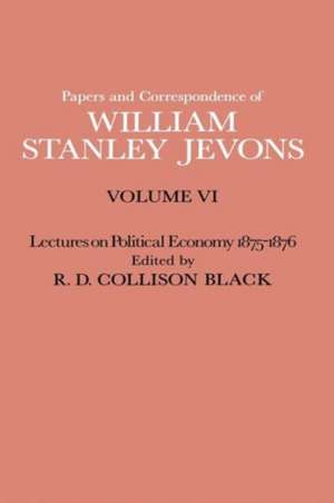 Papers and Correspondence of William Stanley Jevons: Volume VI Lectures on Political Economy 1875–1876 de W S Jevons