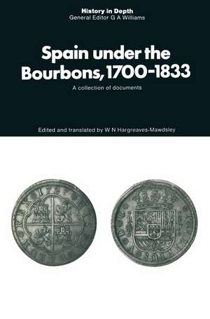 Spain under the Bourbons, 1700–1833: A collection of documents de W. N. Hargreaves-Mawdsley