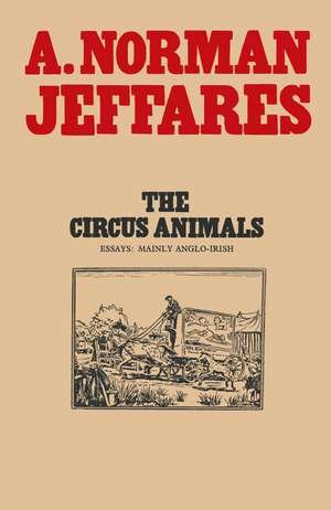 The Circus Animals: Essays on W. B. Yeats de A. Norman Jeffares