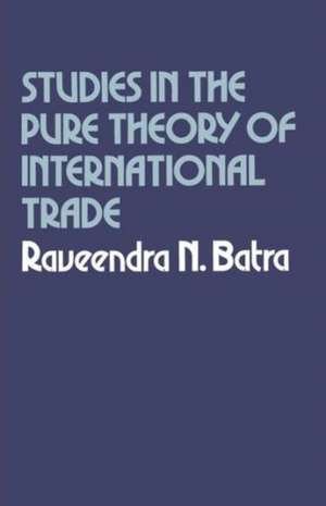 Studies in the Pure Theory of International Trade de Raveendra N. Batra