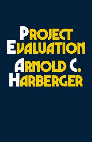 Project Evaluation: Collected Papers de Arnold C. Harberger