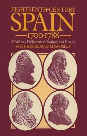 Eighteenth-Century Spain 1700–1788: A Political, Diplomatic and Institutional History de W. N. Hargreaves-Mawdsley