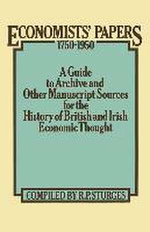 Economists’ Papers 1750–1950: A Guide to Archive and other Manuscript Sources for the History of British and Irish Economic Thought de R.P. Sturges