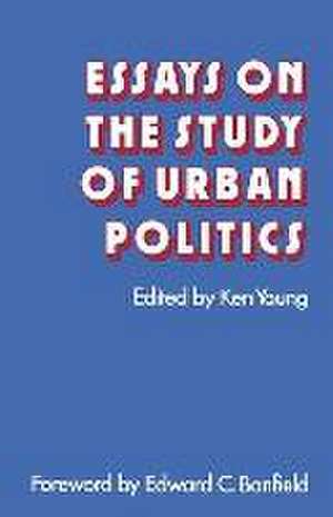 Essays on the Study of Urban Politics de Ken Young