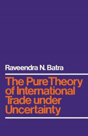 The Pure Theory of International Trade under Uncertainty de Raveendra N. Batra