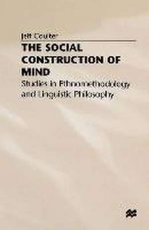 The Social Construction of Mind: Studies in Ethnomethodology and Linguistic Philosophy de Jeff Coulter