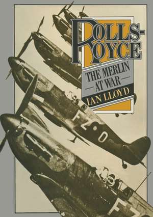 Rolls-Royce: The Merlin at War de Ian Lloyd