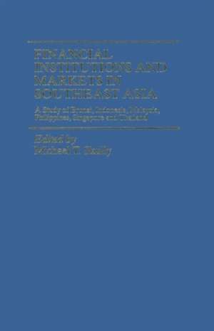 Financial Institutions and Markets in Southeast Asia: A Study of Brunei, Indonesia, Malaysia, Philippines, Singapore and Thailand de Michael T. Skully