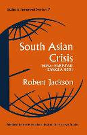 South Asian Crisis: India — Pakistan — Bangla Desh de Robert Jackson