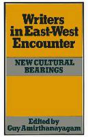 Writers in East-West Encounter: New Cultural Bearings de Guy Amirthanayagam