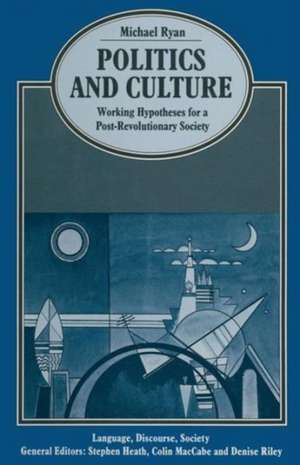 Politics and Culture: Working Hypotheses for a Post-Revolutionary Society de Michael Ryan