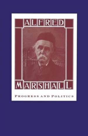 Alfred Marshall: Progress and Politics de David Reisman