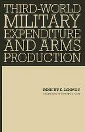 Third-World Military Expenditure and Arms Production de Robert E Looney