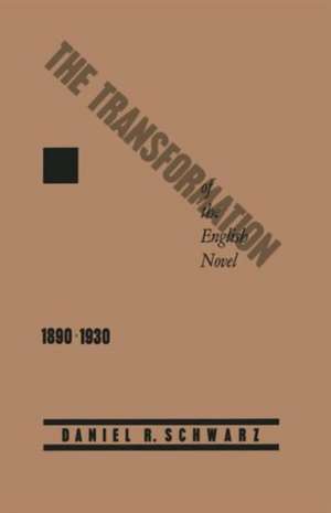 The Transformation of the English Novel, 1890–1930 de Daniel R. Schwarz