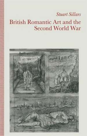 British Romantic Art and the Second World War de Stuart Sillars