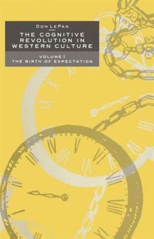 The Cognitive Revolution in Western Culture: Volume 1: The Birth of Expectation de Don LePan