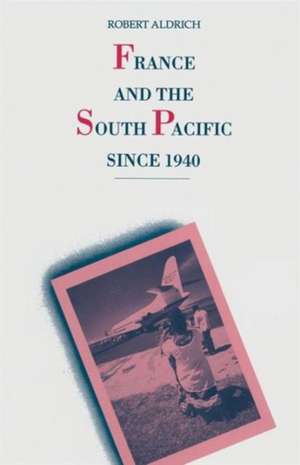 France and the South Pacific since 1940 de Robert Aldrich