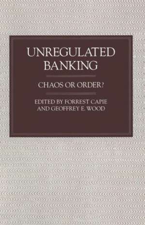 Unregulated Banking: Chaos or Order? de Forrest Capie