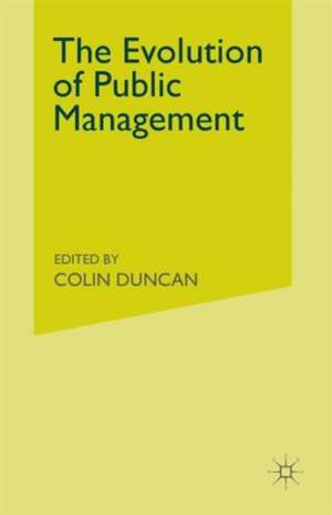 The Evolution of Public Management: Concepts and Techniques for the 1990s de Colin Duncan