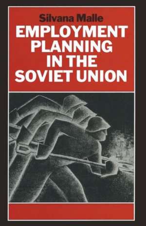 Employment Planning in the Soviet Union: Continuity and Change de Silvana Malle