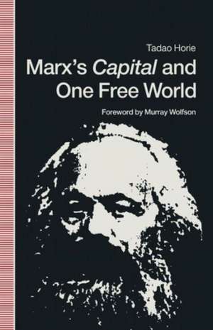 Marx’s Capital and One Free World: A Fundamental Reappraisal of his Political Economy de Tadas Horie