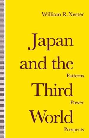 Japan and the Third World: Patterns, Power, Prospects de William R. Nester