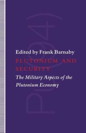 Plutonium and Security: The Military Aspects of the Plutonium Economy de Dr. Frank Barnaby