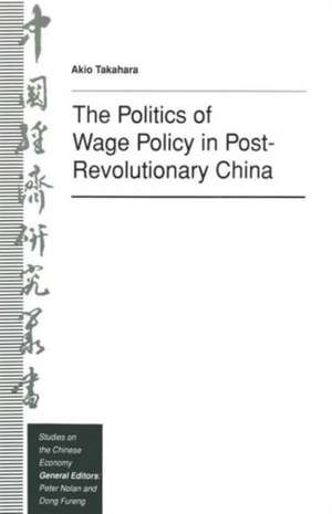 The Politics of Wage Policy in Post-Revolutionary China de Akio Takahara