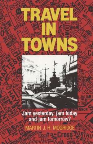 Travel in Towns: Jam yesterday, jam today and jam tomorrow? de Martin J.H. Mogridge