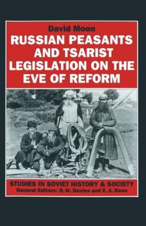 Russian Peasants and Tsarist Legislation on the Eve of Reform: Interaction between Peasants and Officialdom, 1825–1855 de David Moon