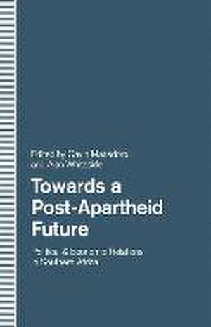 Towards a Post-Apartheid Future: Political and Economic Relations in Southern Africa de Gavin Maasdorp