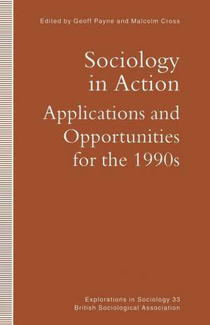 Sociology in Action: Applications and Opportunities for the 1990s de Malcolm Cross