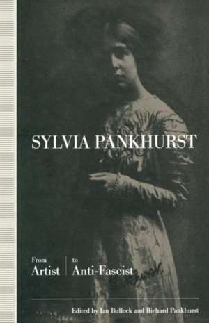 Sylvia Pankhurst: From Artist to Anti-Fascist de Ian Bullock