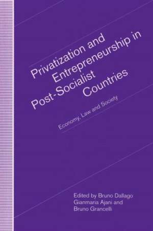 Privatization and Entrepreneurship in Post-Socialist Countries: Economy, Law and Society de Bruno Dallago