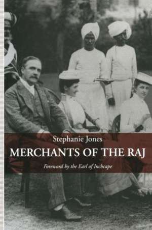 Merchants of the Raj: British Managing Agency Houses in Calcutta Yesterday and Today de Stephanie Jones