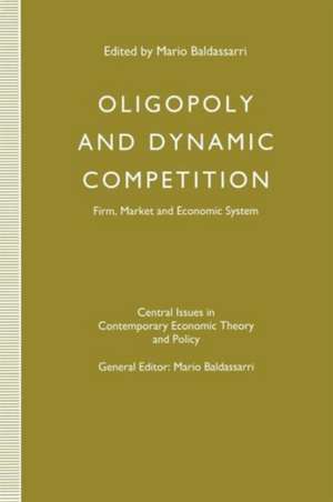 Oligopoly and Dynamic Competition: Firm, Market and Economic System de Mario Baldassarri