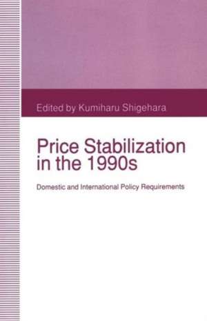 Price Stabilization in the 1990s: Domestic and International Policy Requirements de Kumiharu Shigehara